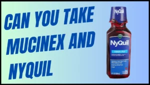 Can you take mucinex and nyquil