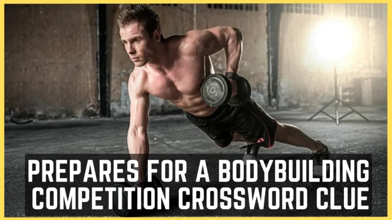 Prepares for a Bodybuilding Competition Crossword Clue