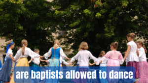 Are baptists allowed to dance